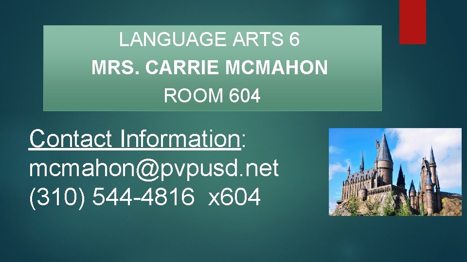 LANGUAGE ARTS 6 MRS. CARRIE MCMAHON ROOM 604 Contact Information: mcmahon@pvpusd. net (310) 544