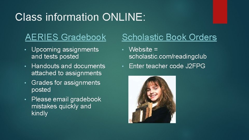 Class information ONLINE: AERIES Gradebook Scholastic Book Orders Upcoming assignments and tests posted •