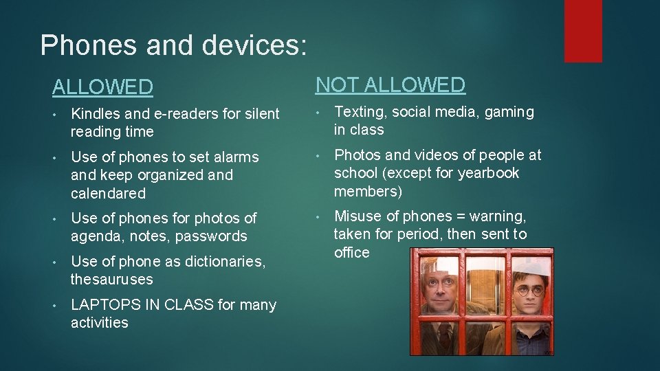 Phones and devices: ALLOWED NOT ALLOWED • Kindles and e-readers for silent reading time