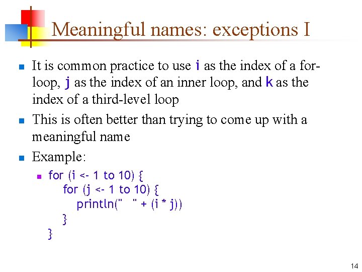 Meaningful names: exceptions I n n n It is common practice to use i