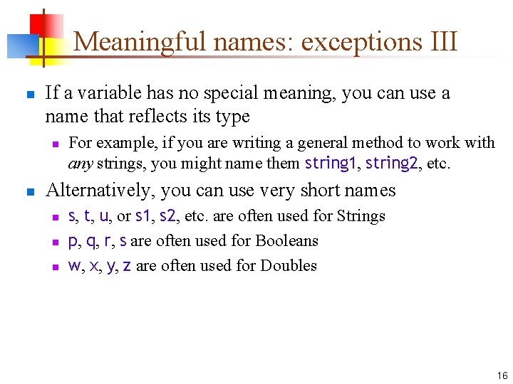 Meaningful names: exceptions III n If a variable has no special meaning, you can