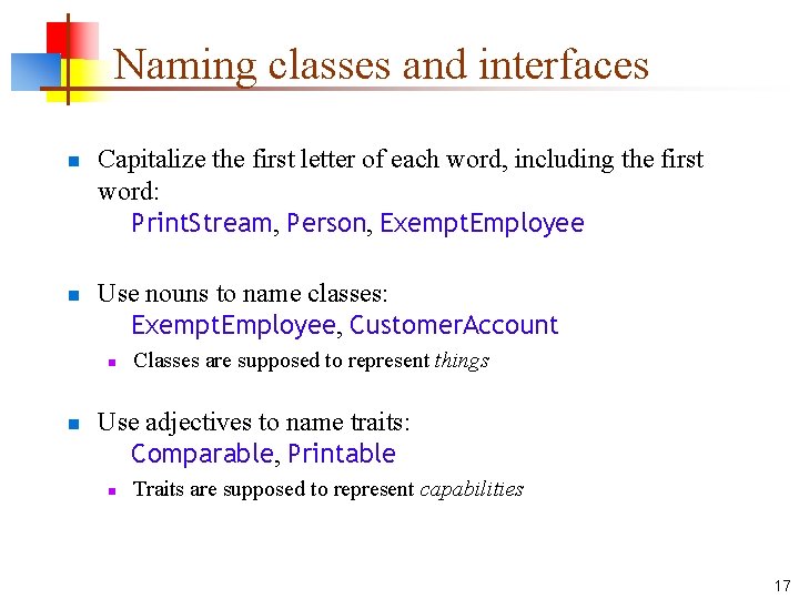 Naming classes and interfaces n n Capitalize the first letter of each word, including