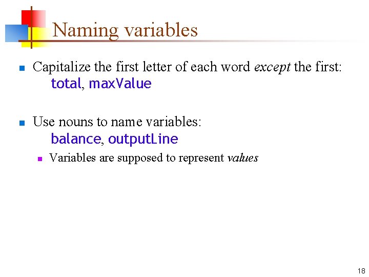 Naming variables n n Capitalize the first letter of each word except the first: