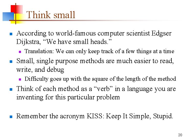 Think small n According to world-famous computer scientist Edgser Dijkstra, “We have small heads.