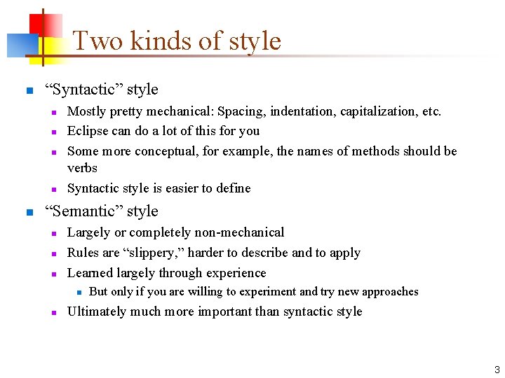 Two kinds of style n “Syntactic” style n n n Mostly pretty mechanical: Spacing,