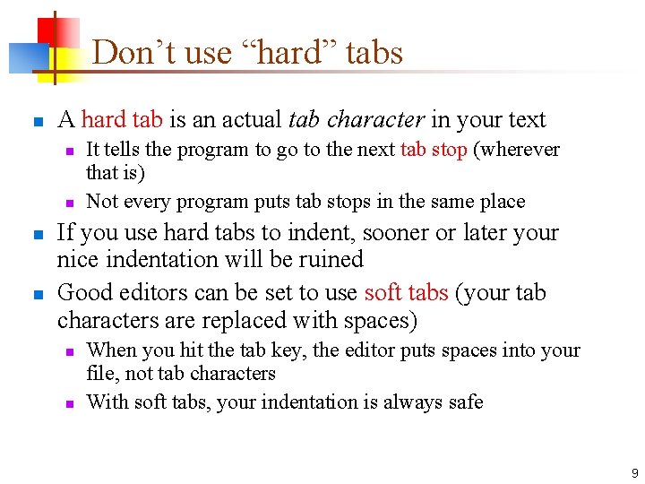 Don’t use “hard” tabs n A hard tab is an actual tab character in
