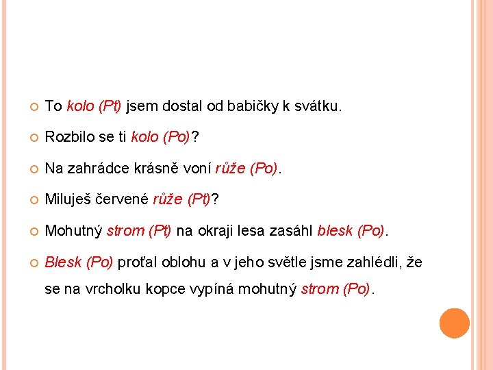  To kolo (Pt) jsem dostal od babičky k svátku. Rozbilo se ti kolo