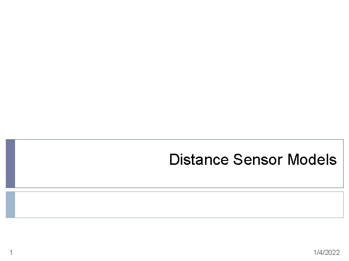 Distance Sensor Models 1 1/4/2022 