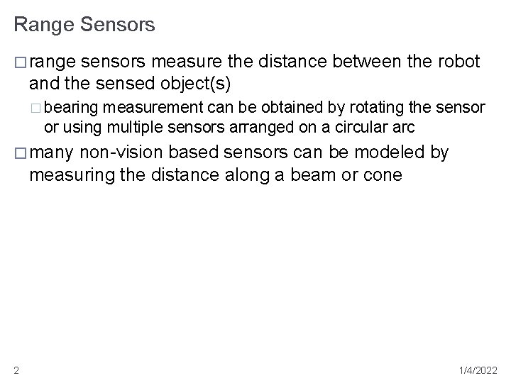 Range Sensors � range sensors measure the distance between the robot and the sensed