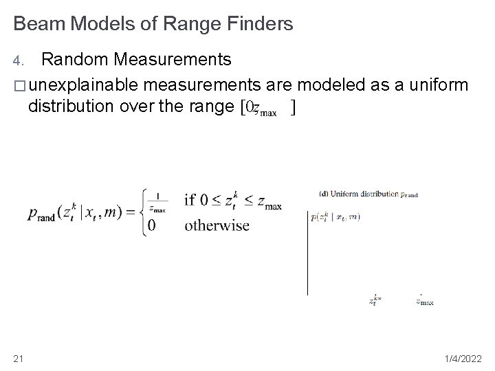 Beam Models of Range Finders Random Measurements � unexplainable measurements are modeled as a