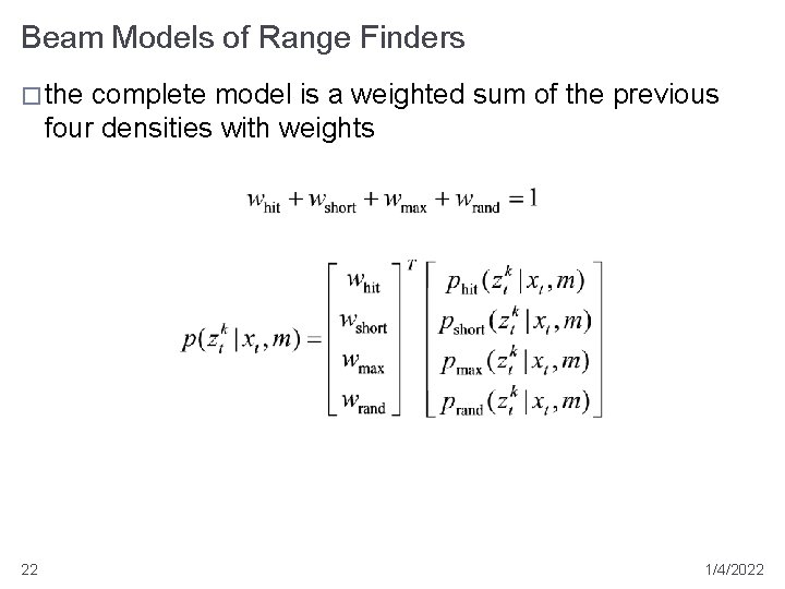 Beam Models of Range Finders � the complete model is a weighted sum of