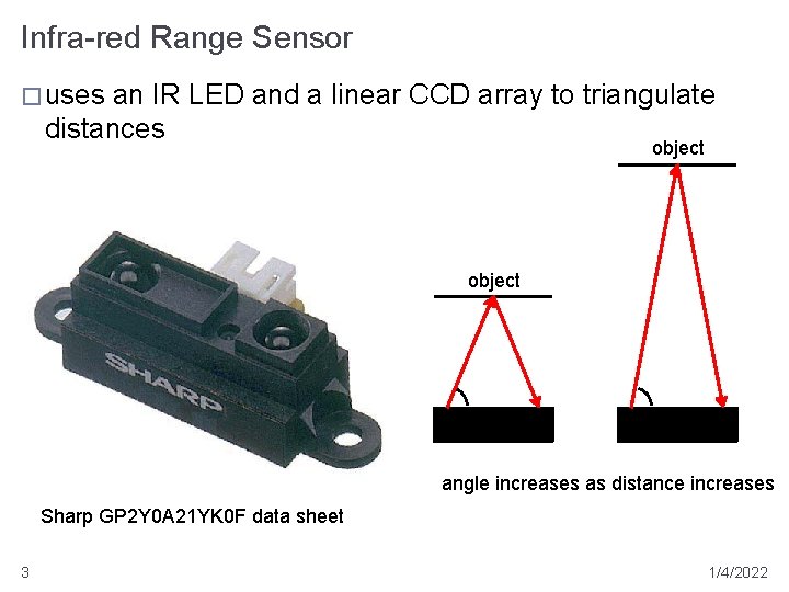 Infra-red Range Sensor � uses an IR LED and a linear CCD array to