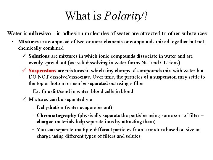 What is Polarity? Water is adhesive – in adhesion molecules of water are attracted