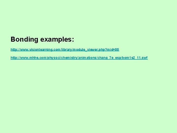 Bonding examples: http: //www. visionlearning. com/library/module_viewer. php? mid=55 http: //www. mhhe. com/physsci/chemistry/animations/chang_7 e_esp/bom 1