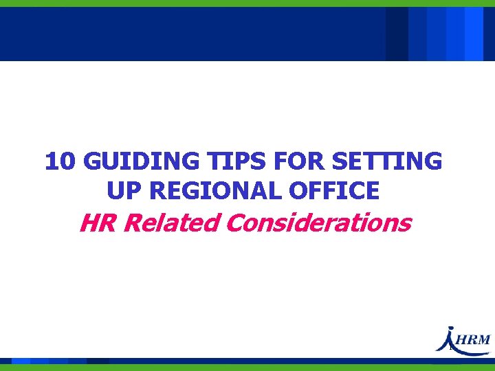 10 GUIDING TIPS FOR SETTING UP REGIONAL OFFICE HR Related Considerations 1 10 GUIDING TIPS FOR SETTING UP REGIONAL OFFICE HR Related Considerations 1