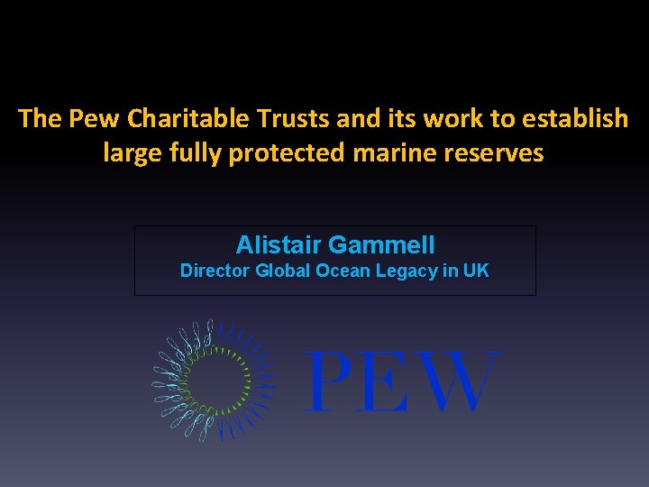 The Pew Charitable Trusts and its work to establish large fully protected marine reserves