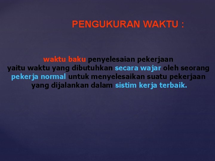 PENGUKURAN WAKTU : waktu baku penyelesaian pekerjaan yaitu waktu yang dibutuhkan secara wajar oleh