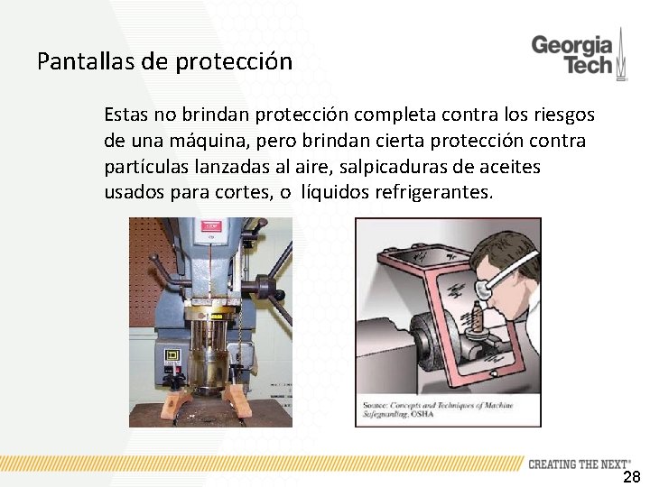 Pantallas de protección Estas no brindan protección completa contra los riesgos de una máquina,