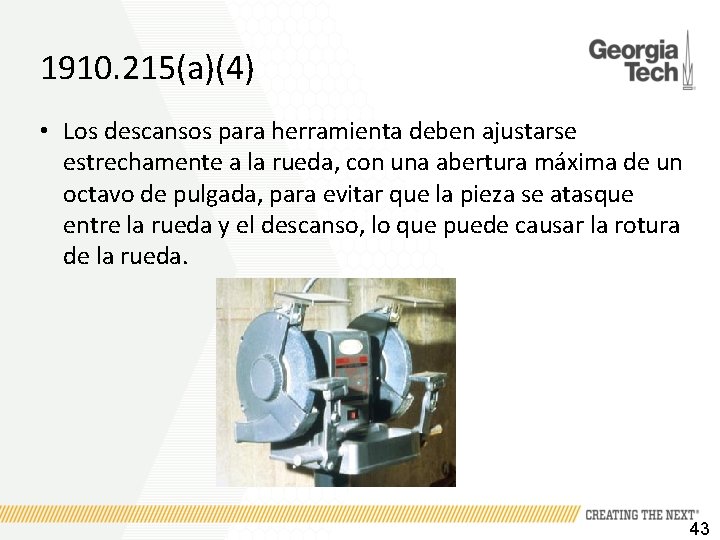 1910. 215(a)(4) • Los descansos para herramienta deben ajustarse estrechamente a la rueda, con