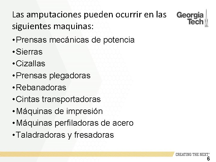 Las amputaciones pueden ocurrir en las siguientes maquinas: • Prensas mecánicas de potencia •