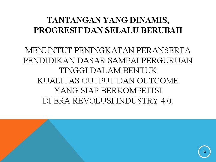 TANTANGAN YANG DINAMIS, PROGRESIF DAN SELALU BERUBAH MENUNTUT PENINGKATAN PERANSERTA PENDIDIKAN DASAR SAMPAI PERGURUAN