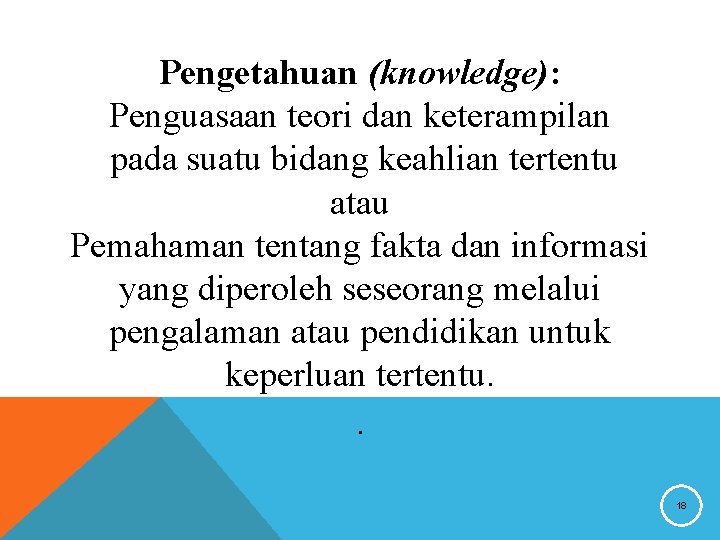 Pengetahuan (knowledge): Penguasaan teori dan keterampilan pada suatu bidang keahlian tertentu atau Pemahaman tentang