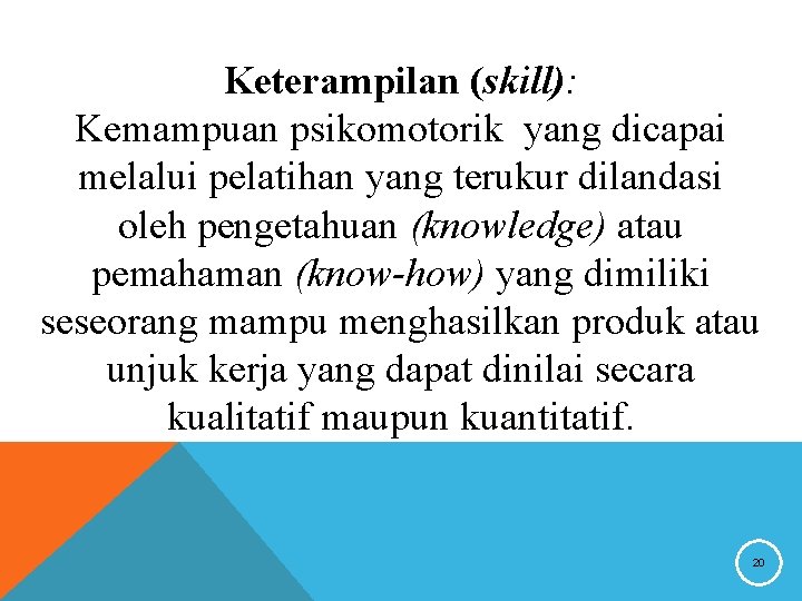 Keterampilan (skill): Kemampuan psikomotorik yang dicapai melalui pelatihan yang terukur dilandasi oleh pengetahuan (knowledge)