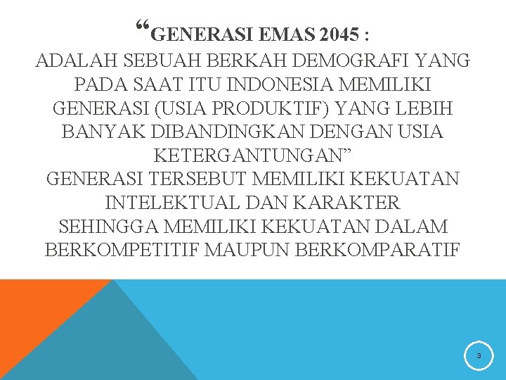 “GENERASI EMAS 2045 : ADALAH SEBUAH BERKAH DEMOGRAFI YANG PADA SAAT ITU INDONESIA MEMILIKI