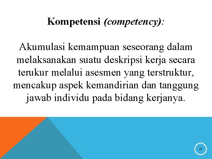 Kompetensi (competency): Akumulasi kemampuan seseorang dalam melaksanakan suatu deskripsi kerja secara terukur melalui asesmen