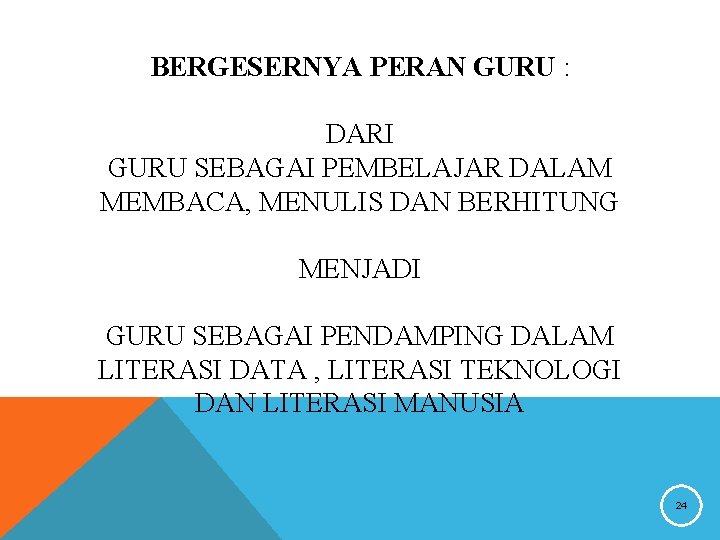 BERGESERNYA PERAN GURU : DARI GURU SEBAGAI PEMBELAJAR DALAM MEMBACA, MENULIS DAN BERHITUNG MENJADI