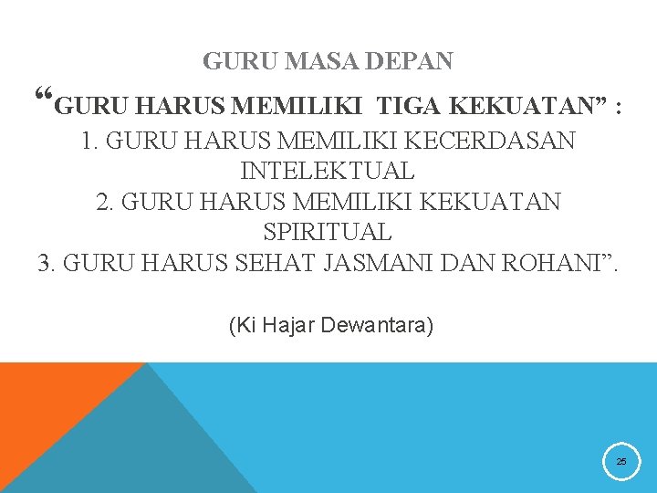 GURU MASA DEPAN “GURU HARUS MEMILIKI TIGA KEKUATAN” : 1. GURU HARUS MEMILIKI KECERDASAN