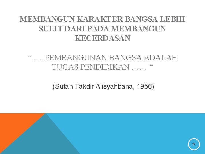 MEMBANGUN KARAKTER BANGSA LEBIH SULIT DARI PADA MEMBANGUN KECERDASAN “…. . PEMBANGUNAN BANGSA ADALAH