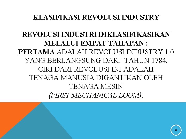 KLASIFIKASI REVOLUSI INDUSTRY REVOLUSI INDUSTRI DIKLASIFIKASIKAN MELALUI EMPAT TAHAPAN : PERTAMA ADALAH REVOLUSI INDUSTRY