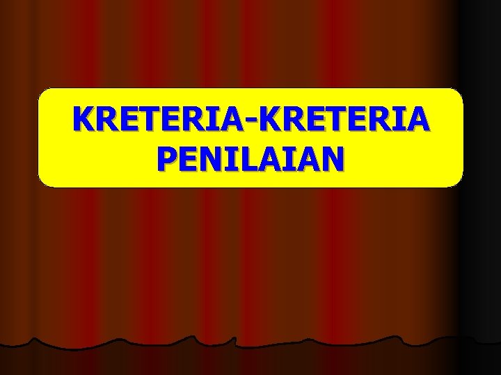 KRETERIA-KRETERIA PENILAIAN 