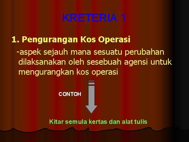 KRETERIA 1 1. Pengurangan Kos Operasi -aspek sejauh mana sesuatu perubahan dilaksanakan oleh sesebuah