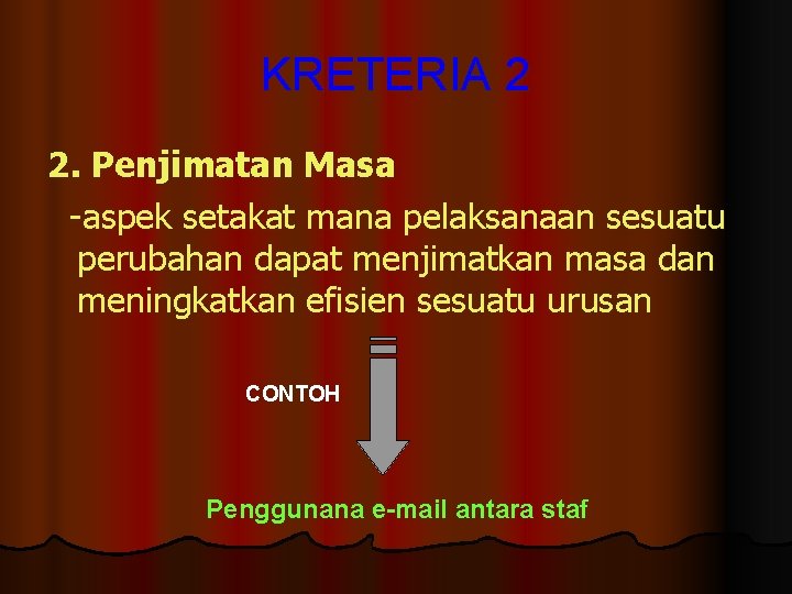 KRETERIA 2 2. Penjimatan Masa -aspek setakat mana pelaksanaan sesuatu perubahan dapat menjimatkan masa