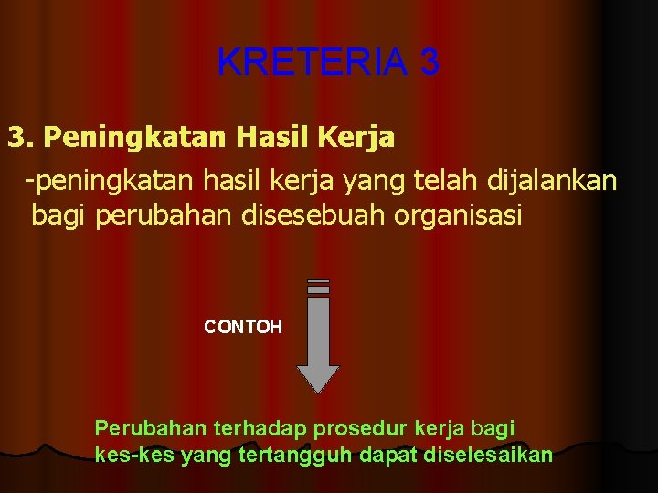 KRETERIA 3 3. Peningkatan Hasil Kerja -peningkatan hasil kerja yang telah dijalankan bagi perubahan