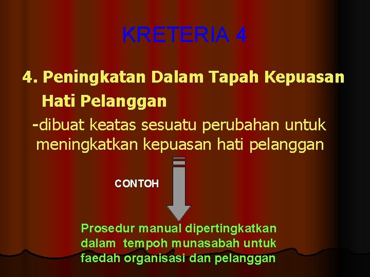KRETERIA 4 4. Peningkatan Dalam Tapah Kepuasan Hati Pelanggan -dibuat keatas sesuatu perubahan untuk