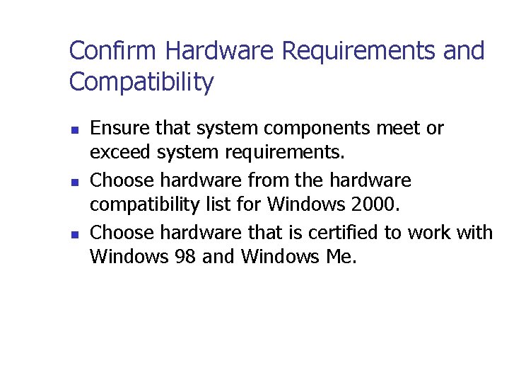 Confirm Hardware Requirements and Compatibility n n n Ensure that system components meet or