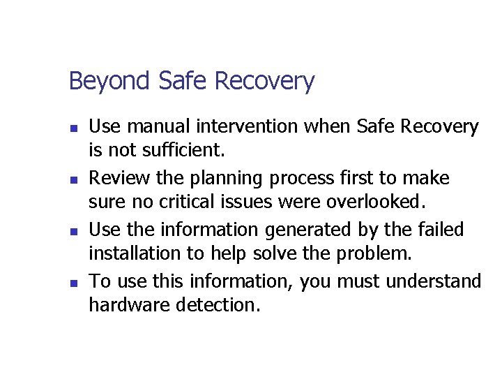 Beyond Safe Recovery n n Use manual intervention when Safe Recovery is not sufficient.