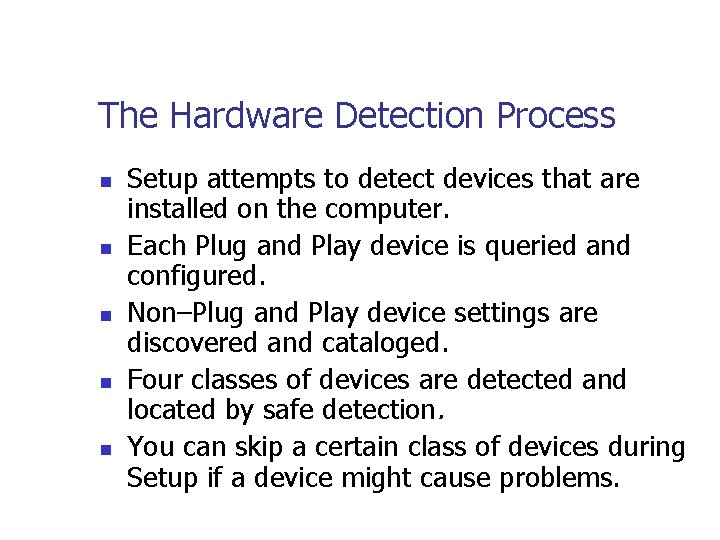 The Hardware Detection Process n n n Setup attempts to detect devices that are