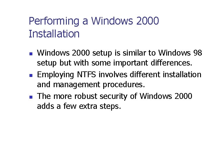 Performing a Windows 2000 Installation n Windows 2000 setup is similar to Windows 98