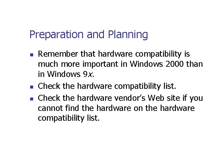 Preparation and Planning n n n Remember that hardware compatibility is much more important