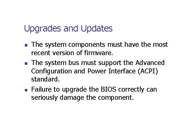 Upgrades and Updates n n n The system components must have the most recent