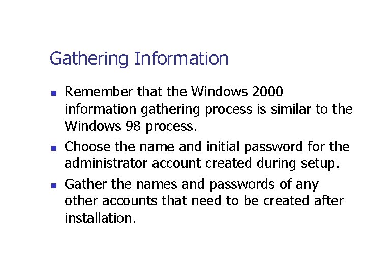 Gathering Information n Remember that the Windows 2000 information gathering process is similar to