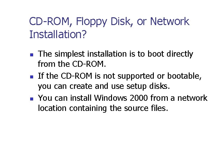 CD-ROM, Floppy Disk, or Network Installation? n n n The simplest installation is to