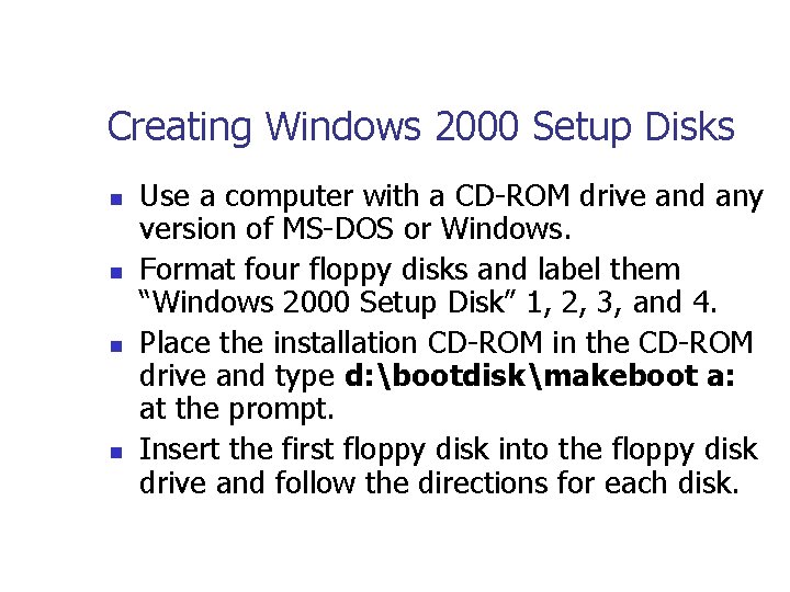 Creating Windows 2000 Setup Disks n n Use a computer with a CD-ROM drive