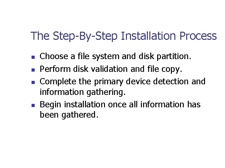 The Step-By-Step Installation Process n n Choose a file system and disk partition. Perform