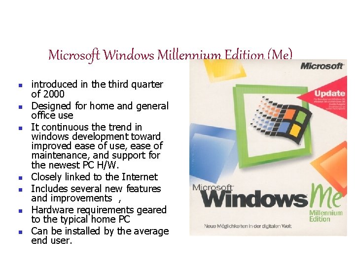 Microsoft Windows Millennium Edition (Me) n n n n introduced in the third quarter