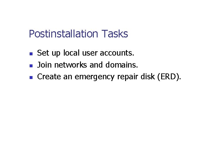Postinstallation Tasks n n n Set up local user accounts. Join networks and domains.